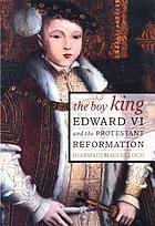 The boy king : Edward VI and the protestant reformation