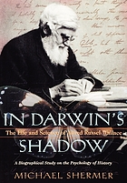 In Darwin's shadow : the life and science of Alfred Russel Wallace : a biographical study on the psychology of history