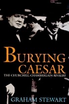 Burying Caesar : the Churchill-Chamberlain rivalry
