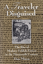 A traveler disguised : the rise of modern Yiddish fiction in the nineteenth century