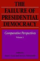 The Failure of presidential democracy