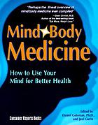 Mind, body medicine : how to use your mind for better health