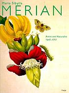 Maria Sibylla Merian, 1647-1717 : artist and naturalist