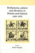 Parliaments, nations, and identities in Britain and Ireland, 1660-1850