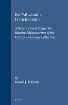 Iter Vaticanum Franciscanum : a description of some one hundred manuscripts of the Vaticanus Latinus collection