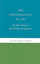 The dehumanization of art; and other essays on art, culture, and literature