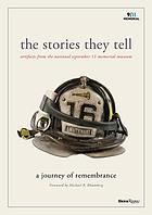 The stories they tell : artifacts from the National September 11 Memorial Museum : a journey of remembrance