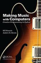 Making music with computers : creative programming in Python Introduction to computing : making music with Python