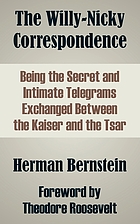 The Willy-Nicky correspondence, being the secret and intimate telegrams exchanged between the Kaiser and the Tsar