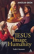 Jesus, the image of humanity : Luke's account