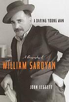 A daring young man : a biography of William Saroyan