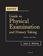 Bates' guide to physical examination and history taking / Lynn S. Bickley. Peter G. Szilagyi