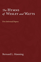 The hymns of Wesley and Watts : five informal papers