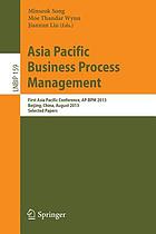 Asia Pacific Business Process Management First Asia Pacific Conference, AP-BPM 2013, Beijing, China, August 29-30, 2013. Selected Papers