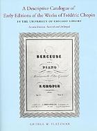 A descriptive catalogue of early editions of the works of Frédéric Chopin in the University of Chicago Library