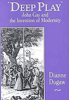 Deep play : John Gay and the invention of modernity