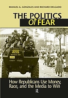 The politics of fear : how Republicans use money, race, and the media to win