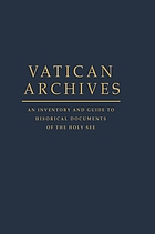Vatican Archives : an inventory and guide to historical documents of the Holy See