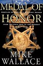 Medal of honor : profiles of America's military heroes from the Civil War to the present