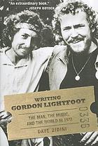 Writing Gordon Lightfoot : the man, the music, and the world in 1972