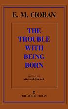 The trouble with being born