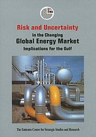 Risk and uncertainty in the changing global energy market : implications for the Gulf