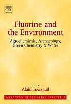 Fluorine and the environment : agrochemicals, archaeology, green chemistry & water