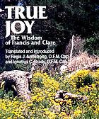 True joy : the wisdom of Francis and Clare