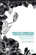 African American female mysticism : nineteenth-century religious activism