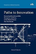 Paths to innovation : discovering recombinant DNA, oncogenes, and prions in one medical school, over one decade