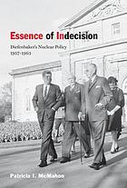Essence of indecision : Diefenbaker's nuclear policy, 1957-1963