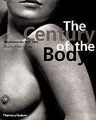 The century of the body : 100 photoworks, 1900-2000