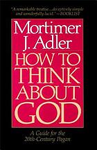 How to think about God : a guide for the 20th-century pagan
