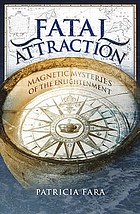 Fatal attraction : magnetic mysteries of the enlightenment