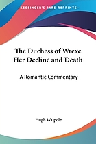 The Duchess of Wrexe, her decline and death; a romantic commentary