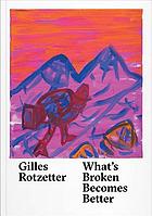 Gilles Rotzetter : what's broken becomes better