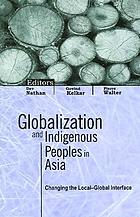 Globalization and indigenous peoples in Asia : changing the local-global interface