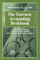 The forensic accounting deskbook : a practical guide to financial investigation and analysis for family lawyers