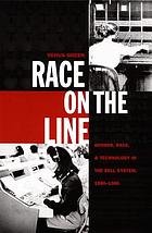 Race on the line : gender, labor, and technology in the Bell System, 1880-1980