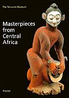 Masterpieces from Central Africa : the Tervuren Museum