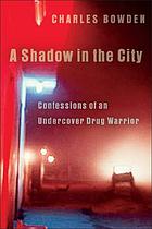 A shadow in the city : confessions of an undercover drug warrior