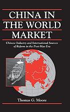 China in the world market Chinese industry and international sources of reform in the post-Mao era