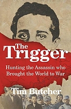 The trigger : a journey through the land and legend of the teenager who led the world to war