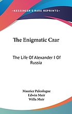 The enigmatic czar : the life of Alexander I of Russia