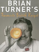 Brian Turner's favourite British recipes : classic dishes from Yorkshire pudding to spotted dick