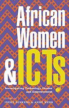 African women and ICTs : investigating technology, gender and empowerment