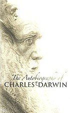 Autobiography of Charles Darwin. With two appendices. comprising a chapter of reminiscences and a statement of Charles Darwin's religious views