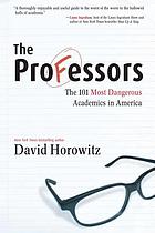 The professors : the 101 most dangerous academics in America