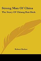 Strong man of China; the story of Chiang Kai-shek