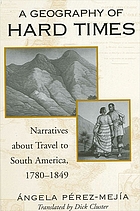 A geography of hard times : narratives about travel to South America, 1780-1849
